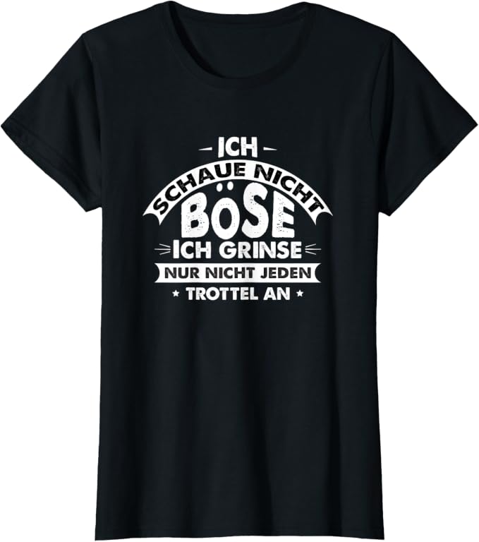 Ich schaue nicht böse – ich grinse nur nicht jeden Trottel an – schwarzes Damen-Shirt mit Motiv
